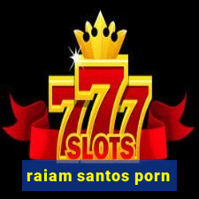 raiam santos porn